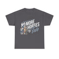 NO MORE HORSES - Unisex Heavy Cotton Tee